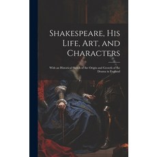 (英文圖書) Shakespeare His Life Art and Characters: With an Historical Sketch of the Origin and Growt... 精裝版, Legare Street Press, 英文