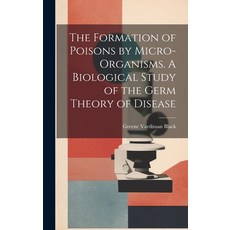 (英文圖書) The Formation of Poisons by Micro-Organisms. A Biological Study of the Germ Theory of Disease 精裝版, Legare Street Press, 英文
