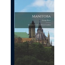 (英文圖書) Manitoba: Its Infancy Growth And Present Condition 平裝版, Legare Street Press, 英文