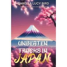 (英文圖書) Unbeaten Tracks in Japan: Victorian Travelogue Series (Illustrated & Annotated) 平裝版, Cedar Lake Classics, 英文
