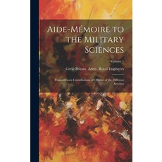 (英文書) Aide-Mémoire to the Military Sciences： Framed From Contributions of Officers of the Different... Hardcover, Legare Street Press, 英文, 精裝版