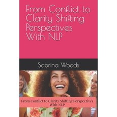 (英文圖書) From Conflict to Clarity Shifting Perspectives With NLP 平裝版, Independently Published, 英文