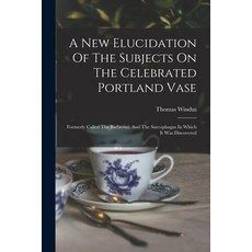 (英文圖書) A New Elucidation Of The Subjects On The Celebrated Portland Vase: Formerly Called The Barber... 平裝版, Legare Street Press, 英文