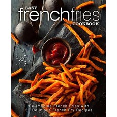 (英文圖書) Easy French Fries Cookbook: Re-Imagine French Fries with 50 Delicious French Fry Recipes (2nd... 平裝版, Independently Published, 英文
