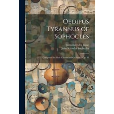 (英文圖書) Oedipus Tyrannus of Sophocles: Composed for Male Chorus and Orchestra. Op. 35 平裝版, Legare Street Press, 英文