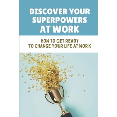 (英文圖書) Discover Your Superpowers At Work: How To Get Ready To Change Your Life At Work: Build Your S... 平裝版, Independently Published, 英文