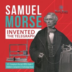 Samuel Morse Invented the Telegraph - U.S. Economy in the mid-1800s Grade 5 - Children's Computers &... 平裝版, Tech Tron, 英文