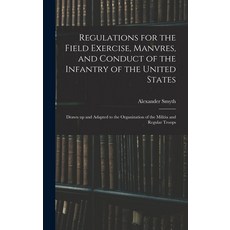 (英文圖書) Regulations for the Field Exercise Manvres and Conduct of the Infantry of the United States... 精裝版, Legare Street Press, 英文
