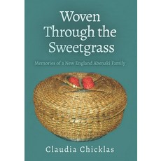 Woven Through the Sweetgrass: Memories of a New England Abenaki Family 平裝版, Independently Published, 英文
