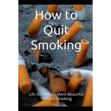 (英文圖書) How to Quit smoking: Life is so much more beautiful without smoking 平裝版, Independently Published, 英文