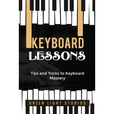(英文圖書) Keyboard Lessons: Tips and Tricks to Keyboard Mastery 平裝版, Green Light Studios, 英文