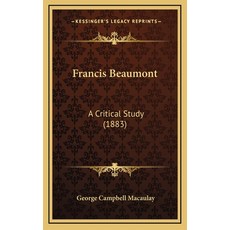(英文圖書) Francis Beaumont: A Critical Study (1883) 精裝版, Kessinger Publishing, 英文