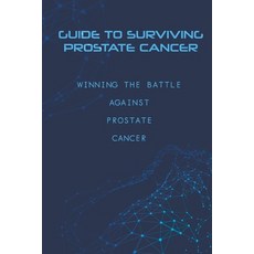 Guide To Surviving Prostate Cancer- Winning The Battle Against Prostate Cancer: Prostate Cancer Awar... 平裝版, Independently Published, 英文
