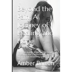 (英文圖書) Beyond the Pain: A Journey of Healing and Hope: From the depths of pain to the... 平裝版, Independently Published, 英文