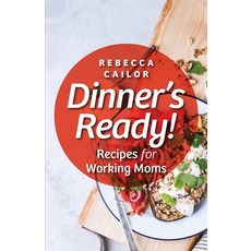 Dinner's Ready! Recipes for Working Moms 平裝版, Atmosphere Press, 英文