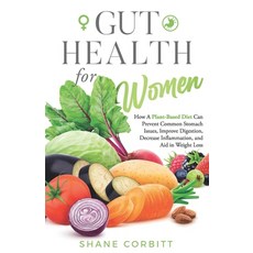 (英文圖書) Gut Health for Women: How a Plant-Based Diet Can Prevent Common Stomach Issues Improve Diges... 平裝版, Independently Published, 英文