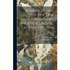 (英文圖書) Romances and Epics of Our Northern Ancestors Norse Celt and Teuton 精裝版, Legare Street Press, 英文