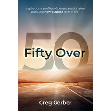 (英文圖書) Fifty Over 50: Inspirational profiles of people passionately pursuing new purpose later in life 平裝版, Faithfire Media, 英文