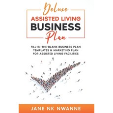 Deluxe Assisted Living Business Plan: Fill-In-The-blank Business Plan Templates & Marketing Plan for... 平裝版, Independently Published, 英文