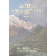 (英文書籍) The Alpine Enlightenment： Horace-Bénédict de Saussure and Nature's Sensorium 精裝版, 芝加哥大學出版社, 英文