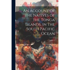(英文圖書) An Account of the Natives of the Tonga Islands in the South Pacific Ocean; Volume 2 平裝版, Legare Street Press, 英文
