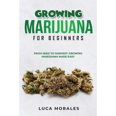 (英文圖書) Growing Marijuana for Beginners: From Seed to Harvest: Growing Marijuana Made Easy 平裝版, Luca Morales, 英文