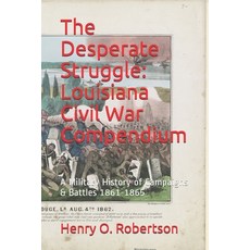 (英文圖書) The Desperate Struggle: Louisiana Civil War Compendium: A Military History of C... 平裝版, Independently Published, 英文