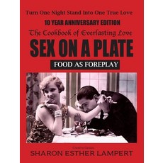 (英文圖書) Sex on a Plate: FOOD AS FOREPLAY 10-YEAR ANNIVERSARY EDITION: The Cookbook of Everlasting Lov... 精裝版, Kadimah Press, 英文