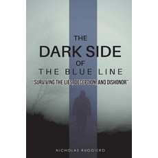 (英文圖書) The Dark Side of the Blue Line: Surviving the Lies Deception and Dishonor 平裝版, Bookbaby, 英文