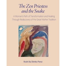 The Zen Priestess and the Snake: A Woman's Path of Transformation and Healing Through Rediscovery of... 平裝版, Sumeru Press Inc., 英文
