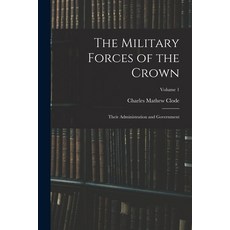 (英文圖書) The Military Forces of the Crown: Their Administration and Government; Volume 1 平裝版, Legare Street Press, 英文
