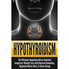 (英文圖書) Hypothyroidism: The Ultimate - Hypothyroidism Solution! Jumpstart Weight Loss With Natural Re... 平裝版, ND Publishing, 英文