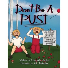 (英文圖書) Don't Be a Pusi: A Politically Incorrect Book for Entitled Teens and Their Traumatized Parents. 平裝版, Archway Publishing, 英文