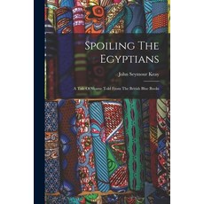 (英文圖書) Spoiling The Egyptians: A Tale Of Shame Told From The British Blue Books 平裝版, Legare Street Press, 英文