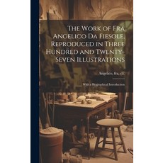 (英文圖書) The Work of Fra Angelico da Fiesole Reproduced in Three Hundred and Twenty-seven Illustratio... 精裝版, Legare Street Press, 英文