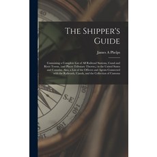 (英文圖書) The Shipper's Guide; Containing a Complete List of All Railroad Stations Canal and River Tow... 精裝版, Legare Street Press, 英文
