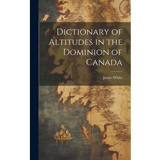 (英文圖書) Dictionary of Altitudes in the Dominion of Canada 精裝版, Legare Street Press, 英文
