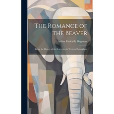 (英文圖書) The Romance of the Beaver: Being the History of the Beaver in the Western Hemisphere 精裝版, Legare Street Press, 英文