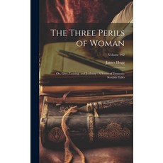 (英文圖書) The Three Perils of Woman: Or Love Leasing and Jealousy: A Series of Domestic Scottish Tal... 精裝版, Legare Street Press, 英文