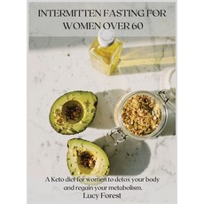 Intermittent Fasting for Women Over 60: A Keto diet for women to detox your body and regain your met... 精裝版, Lucy Forest, 英文