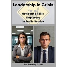 (英文圖書) Leadership in Crisis: Navigating Toxic Employees in Public Service 平裝版, Independently Published, 英文
