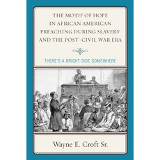 The Motif of Hope in African American Preaching during Slavery and the Post-Civil War Era: There's a... 平裝版, Lexington Books, 英文