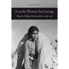 (英文圖書) Even the Women Are Leaving: Migrants Making Mexican America 1890-1965 平裝版, University of California Press, 英文