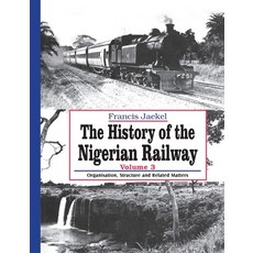The History of the Nigerian Railway. Vol 3: Organisation Structure and Related Matters 平裝版, Safari Books Ltd, 英文