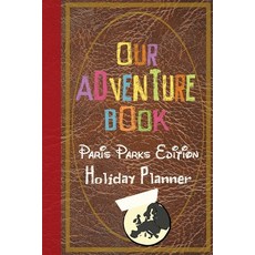 Our Adventure Book Paris Parks Edition Holiday Planner 平裝版, Magical Planner Co., 英文