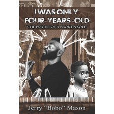 (英文圖書) I Was Only Four-Years-Old: The Psyche Of A Broken Sole 平裝版, Jerry Bobo Mason, 英文