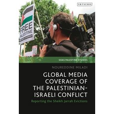 (英文圖書) Global Media Coverage of the Palestinian-Israeli Conflict: Reporting the Sheikh Jarrah Evictions 精裝版, I. B. Tauris & Company, 英文