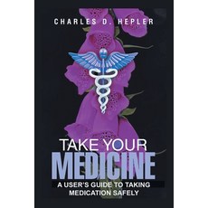 (英文圖書) Take Your Medicine: A Users Guide to Taking Medication Safely 平裝版, Xlibris Us, 英文