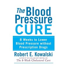 The Blood Pressure Cure: 8 Weeks to Lower Blood Pressure Without Prescription Drugs, Turner Pub Co