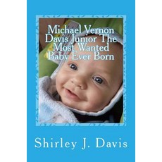 (英文圖書)Michael Vernon Davis Junior The Most Wanted Baby Ever Born 平裝版, Createspace Independent Pub..., 英文